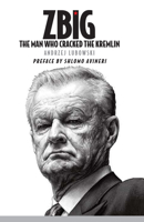 Zbig: The Man Who Cracked the Kremlin 148046130X Book Cover