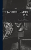 Practical Radio, 1922 1013737547 Book Cover