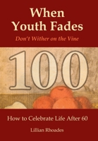 When Youth Fades: Reach a Ripe Old Age Without Rotting on the Vine - Aging from a Biblical Perspective 1438985118 Book Cover