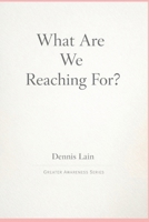 What Are We Reaching For? (The Greater Awareness Series) B0GK14CXYR Book Cover