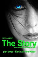 The Story part three - Earth Air Fire Water 1541164598 Book Cover