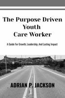 The Purpose Driven Youth Care Worker 1967464596 Book Cover