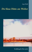 Die blaue Hütte am Weiher: Erzählung die Mut macht 3752669241 Book Cover