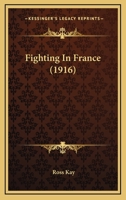Fighting in France 1519210345 Book Cover