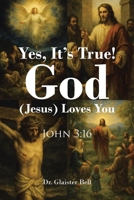 Yes, It's True! God (Jesus) Loves You: John 3:16 B0GY5KNPG8 Book Cover