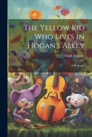 The Yellow kid who Lives in Hogan's Alley: A Burlesque 1021445002 Book Cover