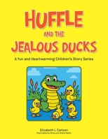 Huffle and the Jealous Ducks: A fun and Heartwarming Children's Story Series 1665776358 Book Cover