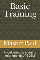 Basic Training: A look into the training relationship of BDSM 1521163871 Book Cover