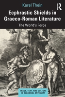 Ecphrastic Shields in Graeco-Roman Literature: The World's Forge 0367722585 Book Cover
