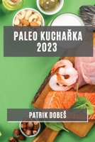 Paleo kuchařka 2023: Odlehčené, ale chutné jídla pro zdravý zivotní styl 1783811919 Book Cover