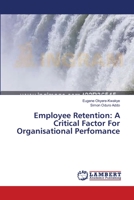 Employee Retention: A Critical Factor For Organisational Perfomance 365937427X Book Cover