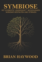 Symbiose: Mit Symbiotic Leadership Beziehungen wirksam gestalten und stärken. (German Edition) 1968440046 Book Cover
