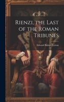 Rienzi, the Last of the Roman Tribunes 1019416912 Book Cover