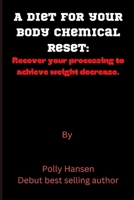 A diet for your body chemical reset: Recover your processing to achieve weight decrease. B0F79D2275 Book Cover