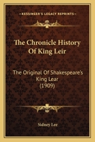 The Chronicle History Of King Leir: The Original Of Shakespeare's King Lear (1909) 1360970762 Book Cover