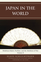 Japan in the World: Shidehara Kijuro, Pacifism, and the Abolition of War 0739135198 Book Cover
