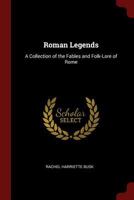 Roman Legends: A Collection of the Fables and Folk-Lore of Rome 1518838057 Book Cover