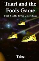 Taarl And The Fools Game: Book 4 in the Power Colors Saga 1530813247 Book Cover