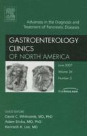 Advances in the Diagnosis and Treatment of Pancreatic Diseases, An Issue of Gastroenterology Clinics (The Clinics: Internal Medicine) 1416043144 Book Cover