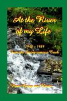 At the River of my Life: From the Spring comes a Creek 1940-1989 1530956609 Book Cover
