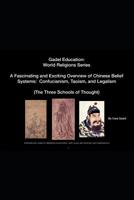 A Fascinating and Exciting Overview of Chinese Belief Systems:  Confucianism, Taoism, and Legalism: (Full Instructor script for slideshow ... explanations) (Gadel Education) 1093576871 Book Cover