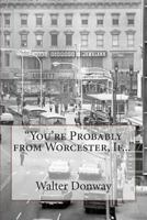 You're Probably from Worcester, If... 1494717107 Book Cover