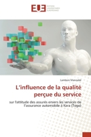 L’influence de la qualité perçue du service: sur l'attitude des assurés envers les services de l’assurance automobile à Kara (Togo) 6203414611 Book Cover