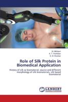 Role of Silk Protein in Biomedical Application: History of silk as biomaterial, source and different morphology of silk biomaterials, silk based biomaterial 6202814470 Book Cover