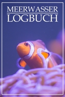 Meerwasser Logbuch: Logbuch f�r Meerwasseraquarien / Riffaquarien - KH, Salinit�t, Nitrit, Temp etc. B084QBNPC7 Book Cover