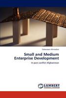 Small and Medium Enterprise Development: In post conflict Afghanistan 3844307036 Book Cover