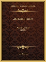 Allemagne, France: Alsace-Lorraine (1899) 1120142725 Book Cover