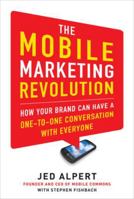 The Mobile Marketing Revolution: How Your Brand Can Have a Othe Mobile Marketing Revolution: How Your Brand Can Have a One-To-One Conversation with Everyone Ne-To-One Conversation with Everyone 0071788182 Book Cover