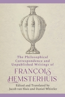 The Philosophical Correspondence and Unpublished Writings of Francois Hemsterhuis 1399525174 Book Cover
