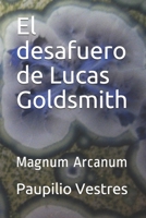 El desafuero de Lucas Goldsmith: Magnum Arcanum 8492662212 Book Cover