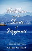 Buddhism and the Science of Happiness: A Personal Exploration of Buddhism in Today's World (Buddhism in Daily Life Book 2) 1907652736 Book Cover