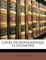 Cours De Mathematique: La Geometrie 1148370641 Book Cover