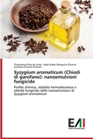 Syzygium aromaticum (Chiodi di garofano): nanoemulsioni fungicide: Profilo chimico, stabilità termodinamica e attività fungicida delle nanoemulsioni di Syzygium aromaticum 6200839190 Book Cover