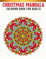 Christmas Mandala Coloring Book For Adults: Adult Coloring Book with Stress Relieving Christmas Mandala Designs for Relaxation. B08MSSD7HV Book Cover