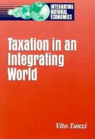 Taxation in an Integrating World (Integrating National Economies : Promise and Pitfalls) B00PJ371KK Book Cover