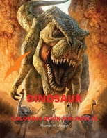 Dinosaur Coloring Book for Adults: Amazing coloring book with adorable dinosaurs for Adults - A great gift for you or for your friend with dinosaur facts - Travel back through time to the prehistoric 0567836436 Book Cover