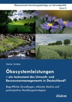 Ökosystemleistungen – ein Instrument des Umwelt- und Ressourcenmanagements in Deutschland?: Begriffliche Grundlagen, ethische Motive und partizipative ... zur Umweltpolitik) (German Edition) 3838209273 Book Cover