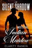 The Silent Shadow Meets The Indian Maiden B0CK3H51Q4 Book Cover