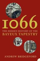 1066: The Hidden History in the Bayeux Tapestry 0802777422 Book Cover