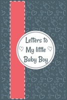 Letters to  My little Baby Boy: Mommy Lined journal,thoughtful Gift for New Mothers or Parents, write memories now then read them later 167938001X Book Cover