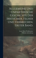 Allgemeine und unpartheische Geschichte der Irrthümer, Felher und Verbrechen. Erster Band. 1020985224 Book Cover
