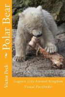 Polar Bear: Lagoon City Animal Kingdom Factfinder 1542574692 Book Cover