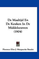 De Maaltijd En De Keuken In De Middeleeuwen (1904) 116040450X Book Cover