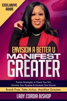 Envision A Better U & Manifest Greater: Proven Strategies to Check Your B.S, Activate Your Purpose & Increase Your Income B0F4DZQ77D Book Cover