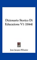 Dizionario Storico Di Educazione V1 (1844) 1168166055 Book Cover
