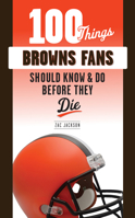 100 Things Browns Fans Should Know  Do Before They Die 1629377309 Book Cover